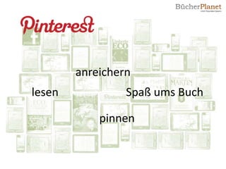 anreichern
lesen            Spaß ums Buch

            pinnen
 