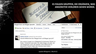 ES FOLGEN GRUPPEN, DIE ERGÄNZEN, WAS
ANSONSTEN VERLOREN GEHEN WÜRDE.

Update #blognetz | #bchh13

 