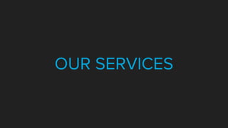 OUR SERVICES
 