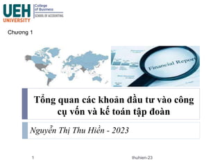 Tổng quan các khoản đầu tư vào công
cụ vốn và kế toán tập đoàn
1
Nguyễn Thị Thu Hiền - 2023
thuhien-23
Chương 1
 