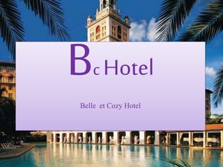 Bc Hotel
Belle et Cozy Hotel
 