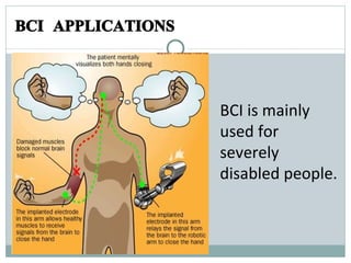 BCI APPLICATIONS BCI is mainly used for severely disabled people. 