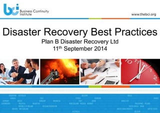 Disaster Recovery Best Practices 
Plan B Disaster Recovery Ltd 
11th September 2014 
 