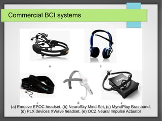 Commercial BCI systems
● Imec EEG
Handset
● Neurosky
Mindwave
headset
● Emotive EPOC
headset
 