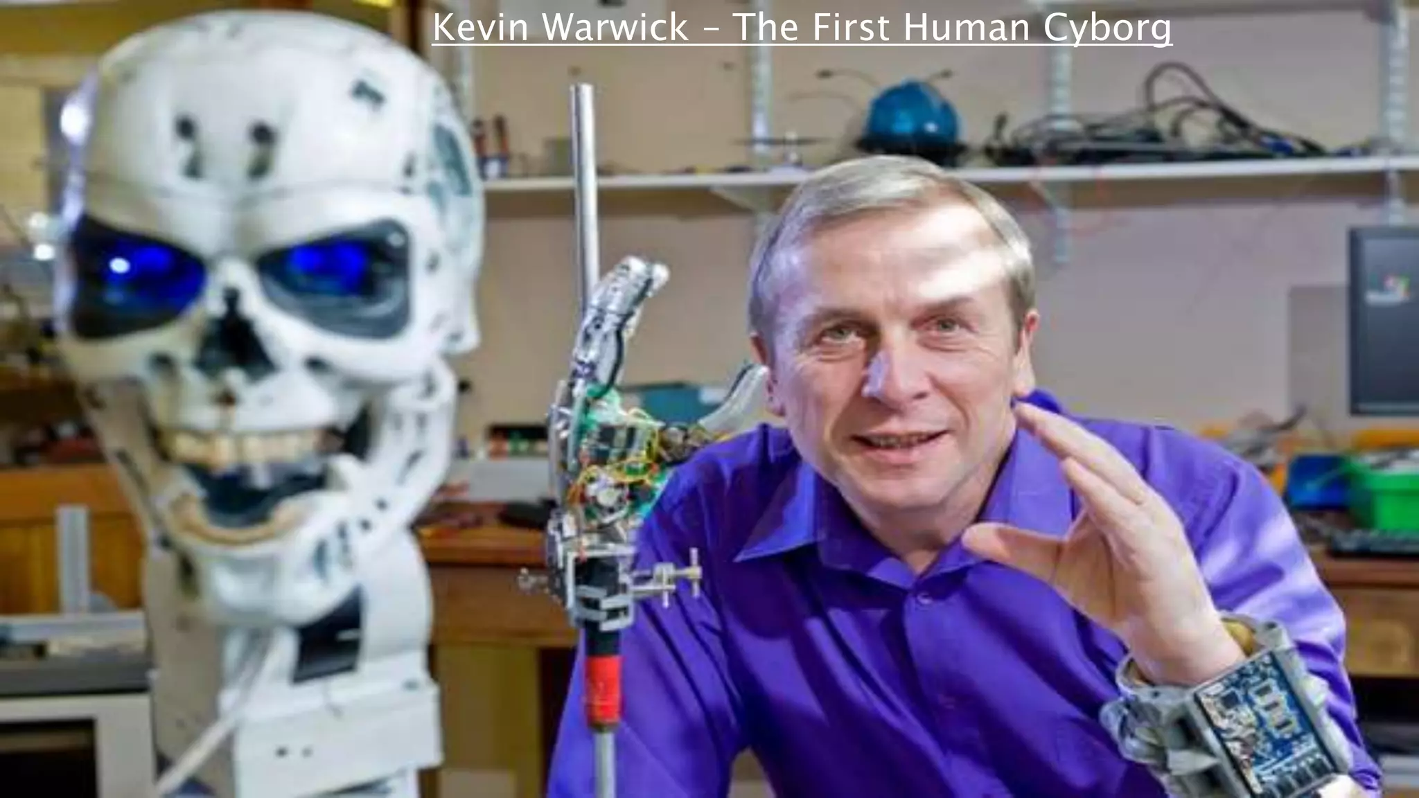 Kevin Warwick – The First Human Cyborg
 