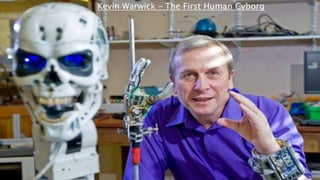 Kevin Warwick – The First Human Cyborg
 