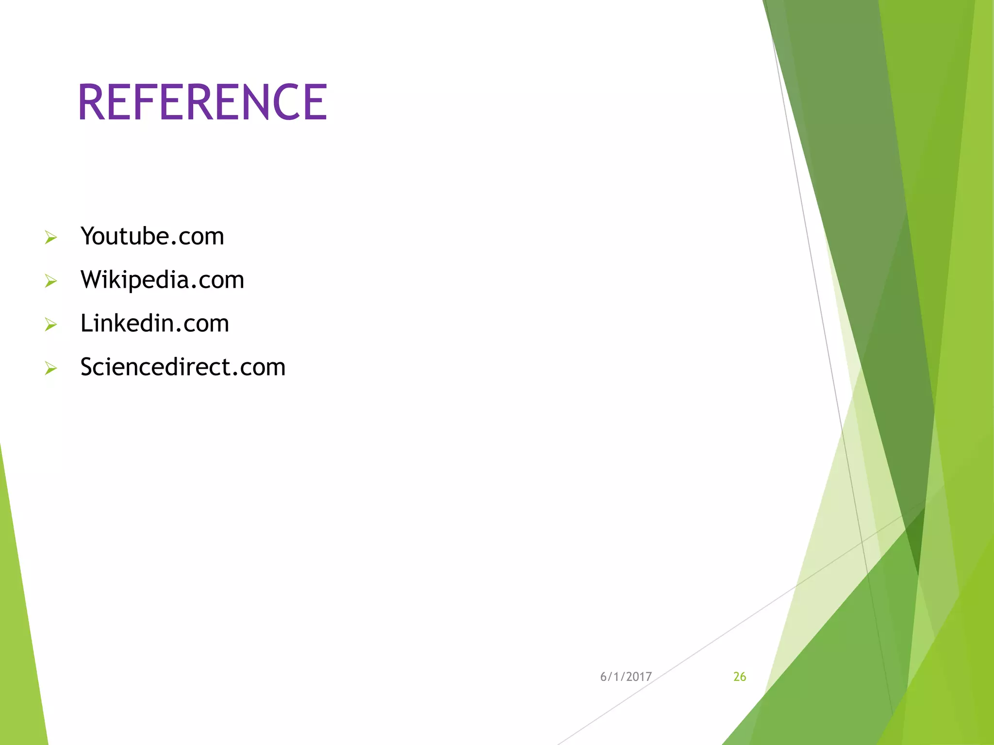 REFERENCE
 Youtube.com
 Wikipedia.com
 Linkedin.com
 Sciencedirect.com
6/1/2017 26
 
