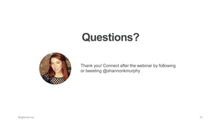 Questions?
Thank you! Connect after the webinar by following
or tweeting @shannonkmurphy
 