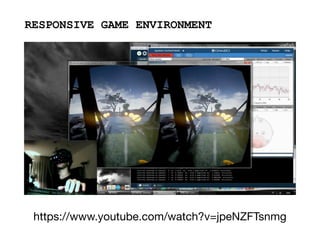 https://www.youtube.com/watch?v=jpeNZFTsnmg
RESPONSIVE GAME ENVIRONMENT
 