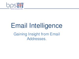 Email Intelligence
Gaining Insight from Email
Addresses.
 