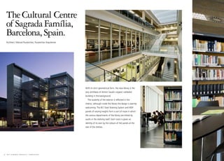 The Cultural Centre
  of Sagrada Família,
  Barcelona, Spain.
  Architect: Manuel Ruisánchez, Ruisánchez Arquitectes




                                                         With its strict geometrical form, the new library is the
                                                         very antithesis of Antoni Gaudi´s organic cathedral
                                                         building in the background.
                                                           The austerity of the exterior is reflected in the
                                                         interior, although inside the library the design is warmly
                                                         welcoming. The BCI Steel Shelving System and MDF
                                                         panels of varying heights form a sort of maze in which
                                                         the various departments of the library are linked by
                                                         vaults in the shelving itself. Each room is given an
                                                         identity of its own by the colours of the panels at the
                                                         rear of the shelves.




4 I bci eurobib projects I barcelona
 