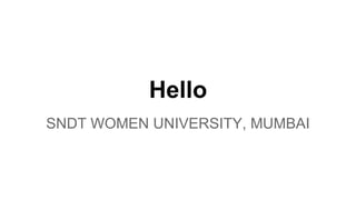 Hello
SNDT WOMEN UNIVERSITY, MUMBAI
 