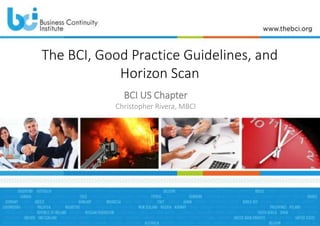 The BCI, Good Practice Guidelines, and
Horizon Scan
BCI US Chapter
Christopher Rivera, MBCI
 