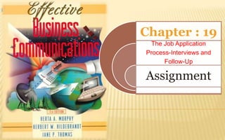 Chapter : 19
 The Job Application
Process-Interviews and
      Follow-Up

Assignment
 