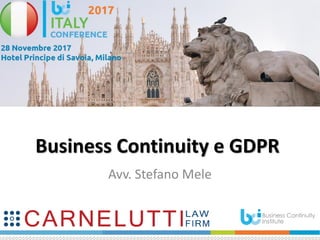 Business Continuity e GDPR
Avv. Stefano Mele
 