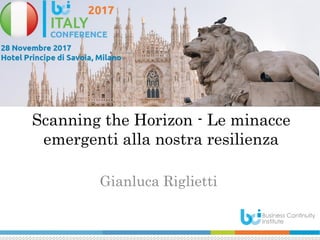 Scanning the Horizon - Le minacce
emergenti alla nostra resilienza
Gianluca Riglietti
 
