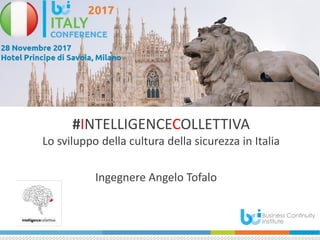 #INTELLIGENCECOLLETTIVA
Lo sviluppo della cultura della sicurezza in Italia
Ingegnere Angelo Tofalo
 