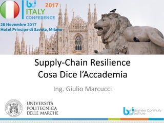 Supply-Chain Resilience
Cosa Dice l’Accademia
Ing. Giulio Marcucci
 
