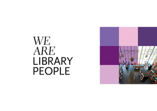 We
are
library
people
 