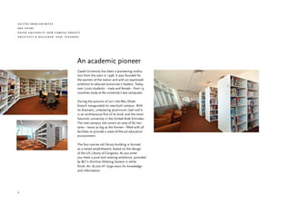 united arab emirates
abu dhabi
zayed university new campus project
architect & designer: hadi teherani




                                 An academic pioneer
                                 Zayed University has been a pioneering institu-
                                 tion from the start in 1998. It was founded for
                                 the women of the nation and with an expressed
                                 ambition to educate tomorrow’s leaders. Today,
                                 over 7,000 students – male and female – from 19
                                 countries study at the university’s two campuses.

                                 During the autumn of 2011 the Abu Dhabi
                                 branch inaugurated its new-built campus. With
                                 its dramatic, undulating aluminium clad roof it
                                 is an architectural first of its kind, and the most
                                 futuristic university in the United Arab Emirates.
                                 The new campus site covers an area of 80 hec-
                                 tares – twice as big as the former – filled with all
                                 facilities to provide a state-of-the-art education
                                 environment.

                                 The four-stories tall library building is formed
                                 as a tiered amphitheatre, based on the design
                                 of the US Library of Congress. As you enter
                                 you meet a pure and relaxing ambience, provided
                                 by BCI’s Slimline Shelving System in white
                                 finish. An 18,000 m2 large oasis for knowledge
                                 and information.




4
 