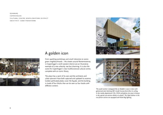 denmark
copenhagen
cultural centre north-western district
architect: cobe+transform




                                   A golden icon
                                   From sparkling workshops and small industries to scenic
                                   green neighbourhoods – the streets around Rentemestervej
                                   in Copenhagen’s north western district are an illustrative
                                   example of a new urbanity, raw but charming. It is also the
                                   scene for Copenhagen’s new multifunctional cultural centre,
                                   complete with an iconic library.

                                   The place has a spirit of its own and the architects and
                                   urban planners have both captured and updated its essence.
                                   Golden perforated plates cover the façade, and the building
                                   is made of four blocks that can be seen as four books with
                                   different content.
                                                                                                 The youth section is designed like an Aladdin’s cave in silver with
                                                                                                 galvanized steel shelving (BCI model 60/30) from floor to ceiling.
                                                                                                 In the media department CDs, DVDs and games are easy to browse
                                                                                                 in the special one-section shelves on wheels. The Opal shelves in the
                                                                                                 non-fiction section are equipped with Book-Big lighting.




8
 