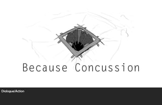 "Because Concussion" intro sequence