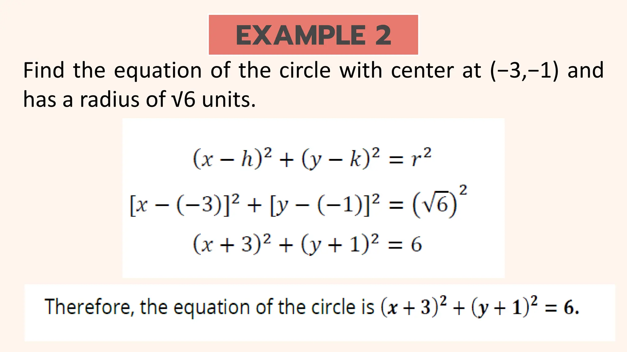EXAMPLE 2
Find the equation of the circle with center at (−3,−1) and
has a radius of √6 units.
 