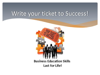 Write your ticket to Success! 
