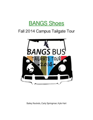 BANGS Shoes
Fall 2014 Campus Tailgate Tour
Bailey Nuckols, Carly Springman, Kyle Hart
 