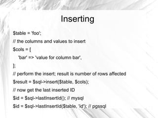 Inserting
$table = 'foo';
// the columns and values to insert
$cols = [
     'bar' => 'value for column bar',
];
// perform the insert; result is number of rows affected
$result = $sql->insert($table, $cols);
// now get the last inserted ID
$id = $sql->lastInsertId(); // mysql
$id = $sql->lastInsertId($table, 'id'); // pgssql
 