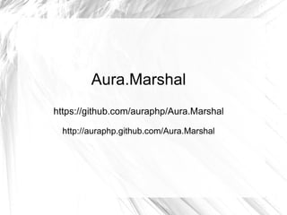 Aura.Marshal
https://github.com/auraphp/Aura.Marshal

  http://auraphp.github.com/Aura.Marshal
 