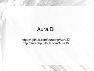 Aura.Di
https://.github.com/auraphp/Aura.Di
 http://auraphp.github.com/Aura.Di
 