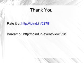 Thank You

Rate it at http://joind.in/6279


Barcamp : http://joind.in/event/view/928
 
