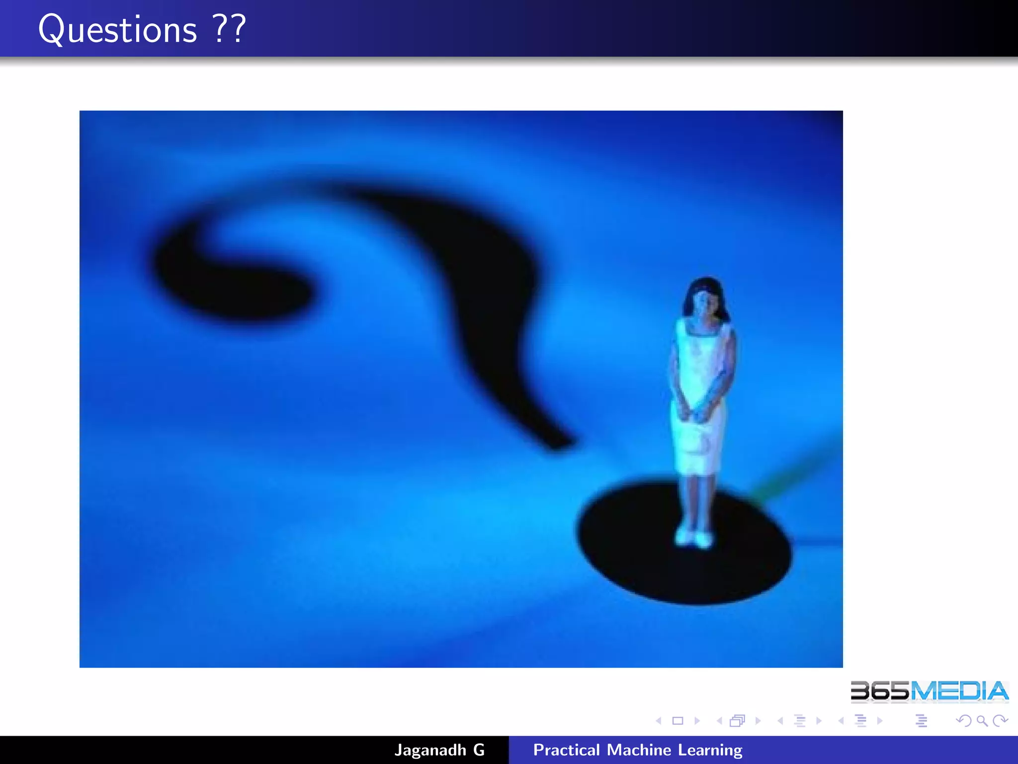 Questions ??
Jaganadh G Practical Machine Learning
 