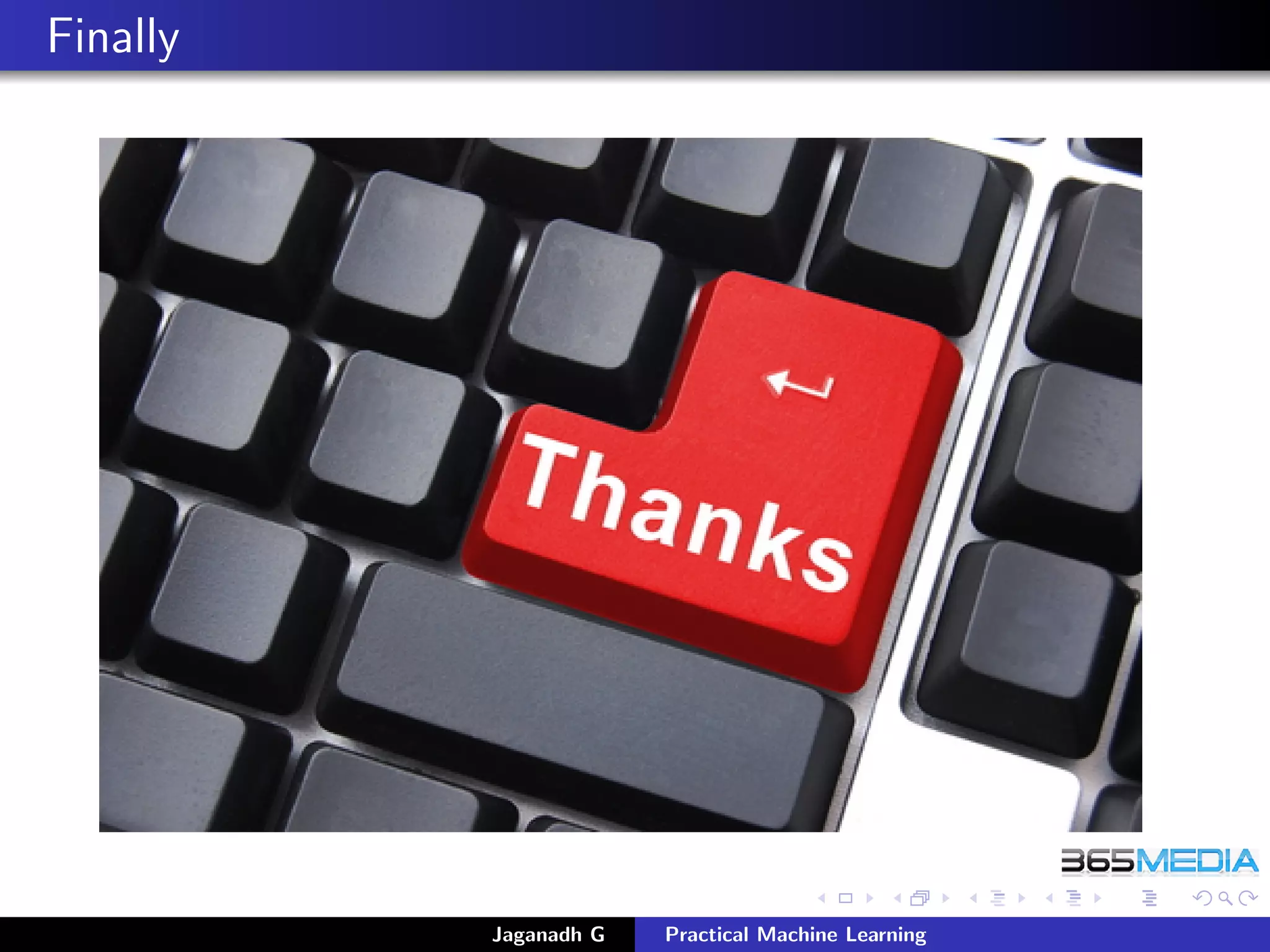 Finally
Jaganadh G Practical Machine Learning
 