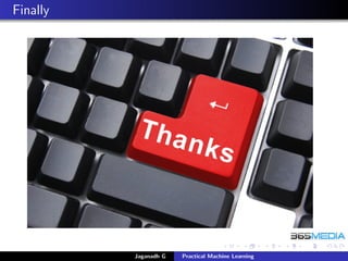 Finally
Jaganadh G Practical Machine Learning
 