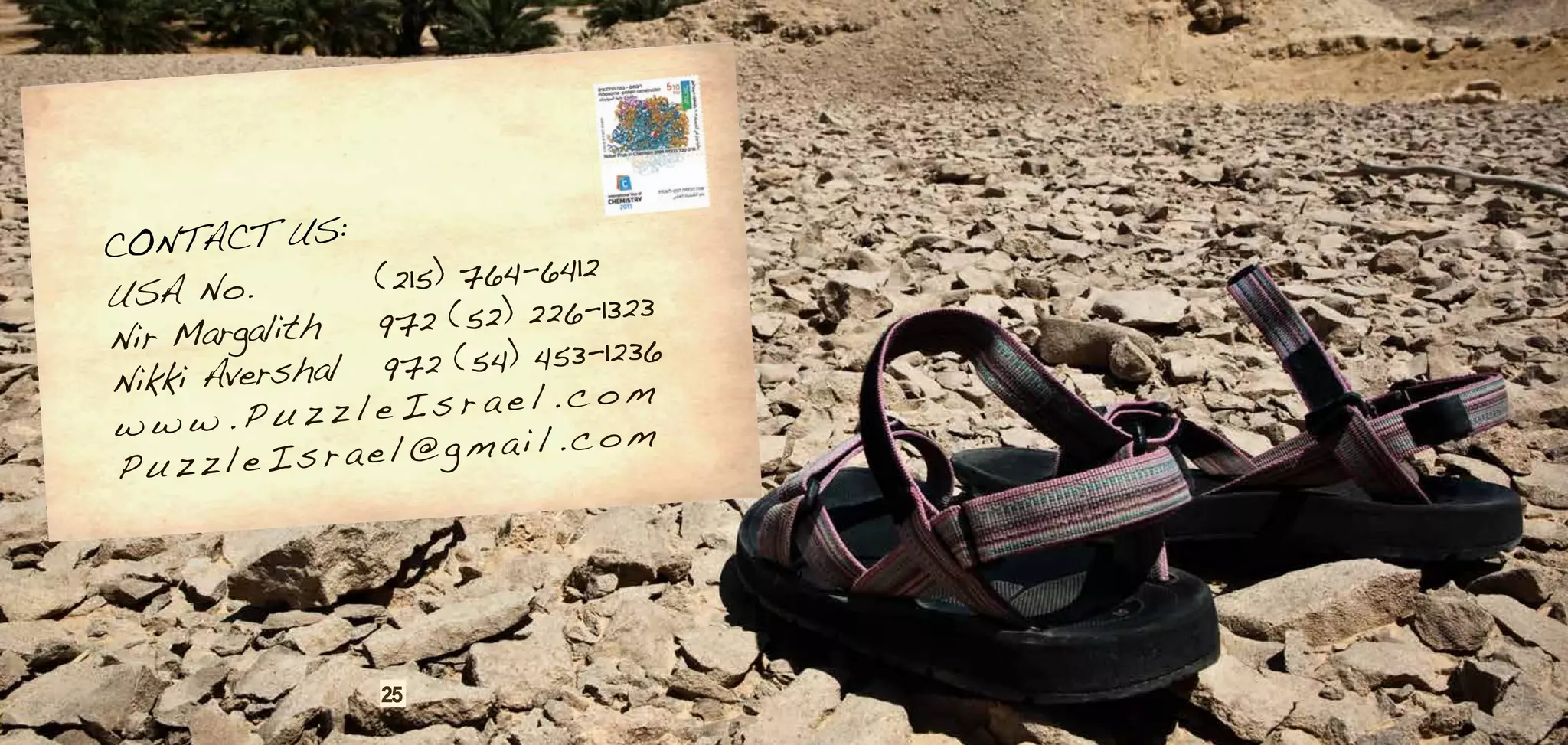 CONTACT US:
USA No.         (215) 764-6412
Nir Margalith   972 (52) 226-1323
Nikki Avershal   972 (54) 453-1236
www.Puzzl       eIsrael.com
                                m
 PuzzleIsr     ael@gmail.co




                25
 