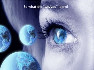 So what did "we/you" learn? 