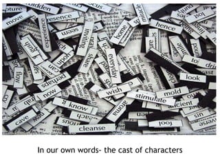 In our own words- the cast of characters 