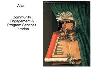 Allan  Community Engagement & Program Services Librarian 