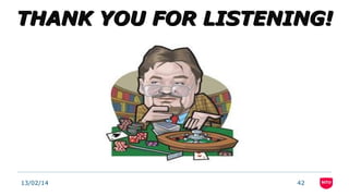 THANK YOU FOR LISTENING!

13/02/14

42

 