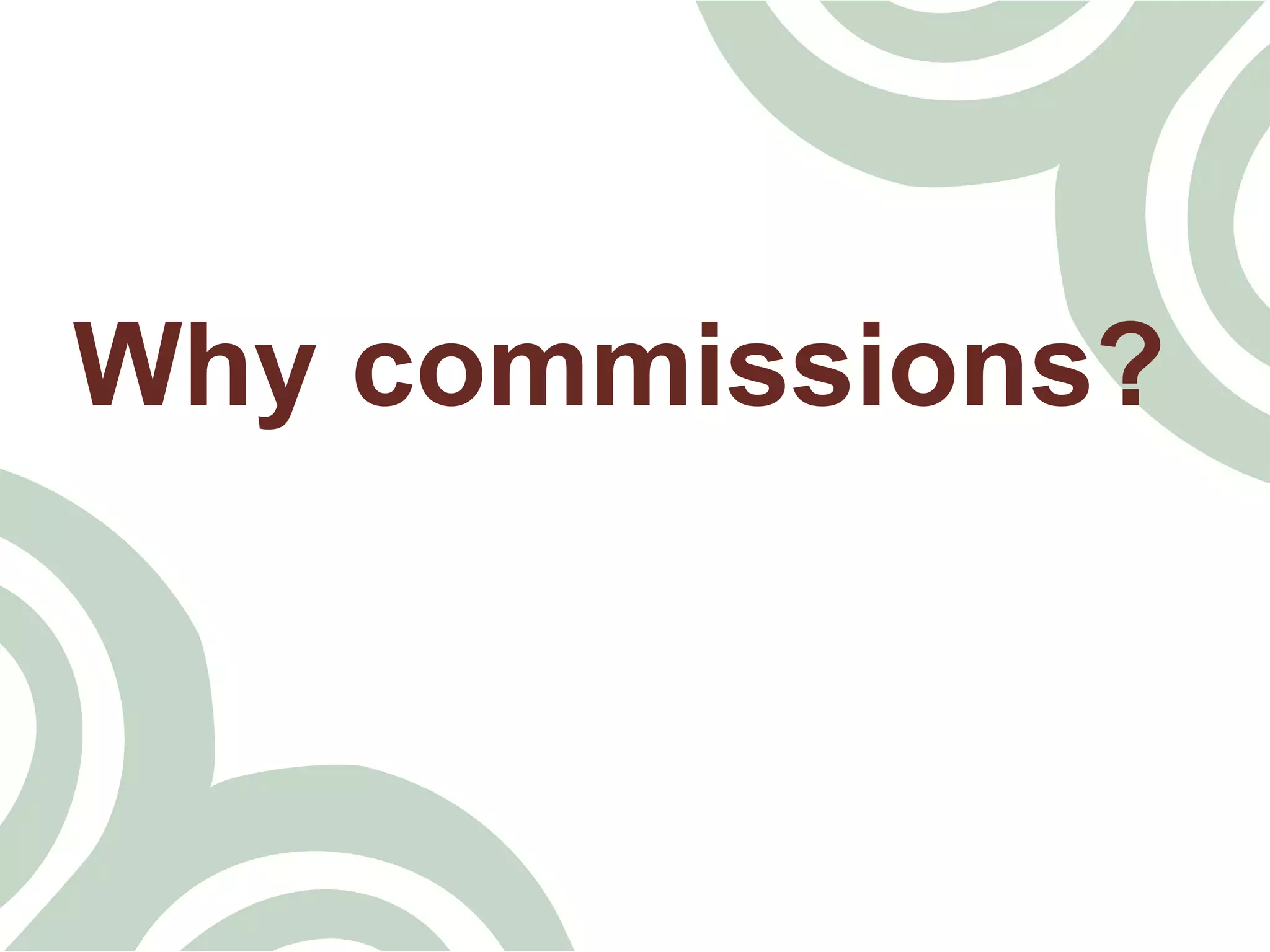 Why commissions?
 