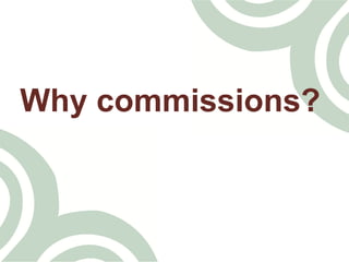 Why commissions?
 
