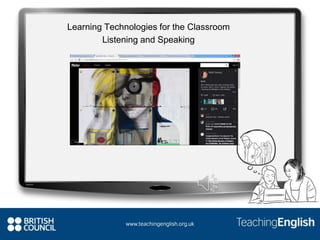 Learning Technologies for the Classroom
Listening and Speaking
 