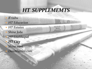  B'rishu
 HT Education
 HT Estates
 Shine Jobs
 HT Livebhopal
 HT City
 Shine.com
 DesiMartini.com
 