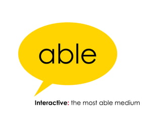 able Interactive :  the most able medium 