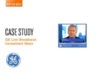GE Live Broadcast:!
Investment News!

 
