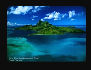 !                     !




    Motu O’oru, Bora Bora Lagoon Resort
    French Polynesia
 