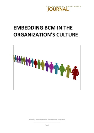 
 
Business Continuity Journal, Volume Three, Issue Three 
 
 
Page 6 
 
EMBEDDING BCM IN THE 
ORGANIZATION’S CULTURE 
 
 
 
 
 
 
 