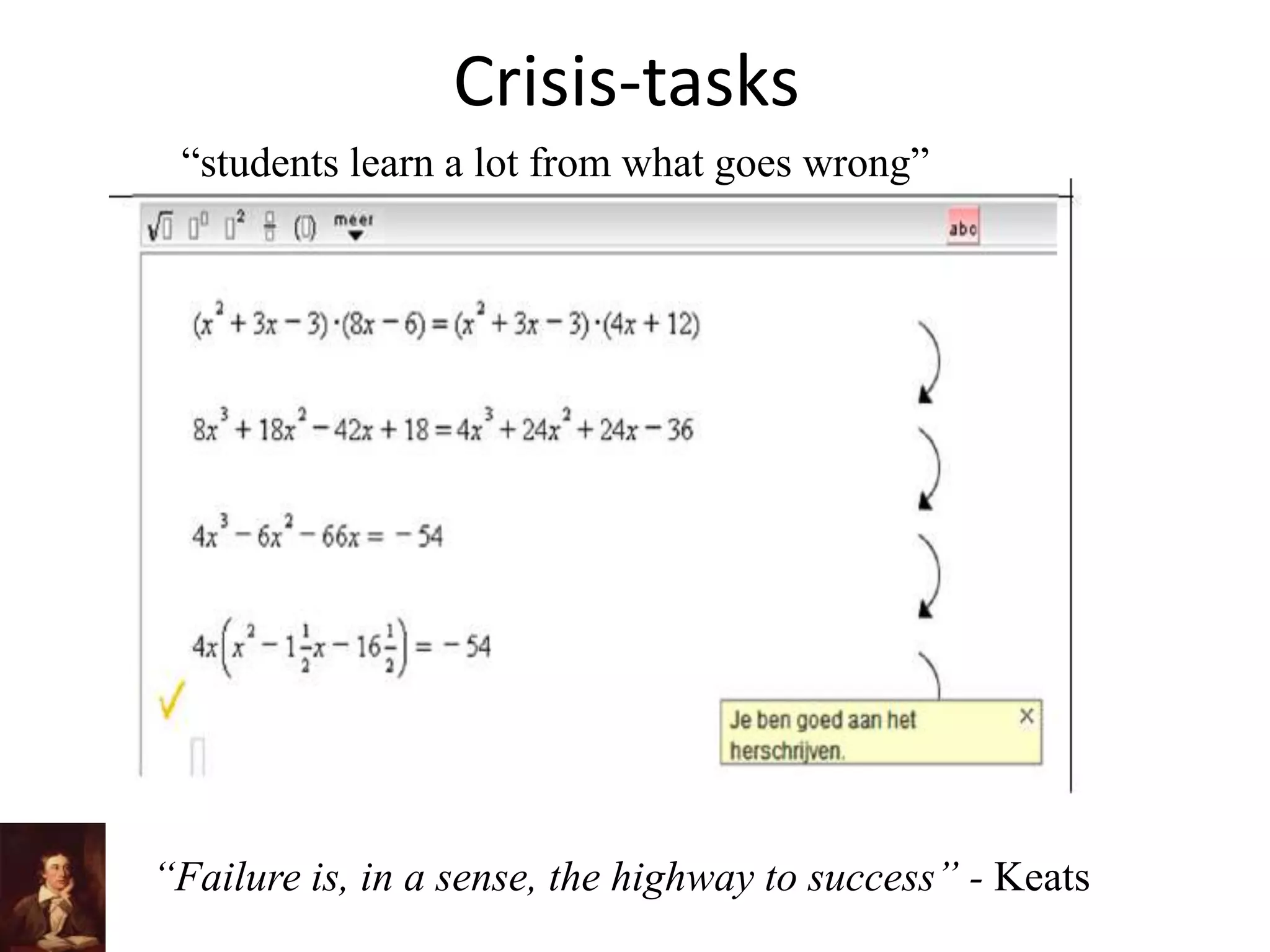 Crisis-tasks
“students learn a lot from what goes wrong”
“Failure is, in a sense, the highway to success” - Keats
 
